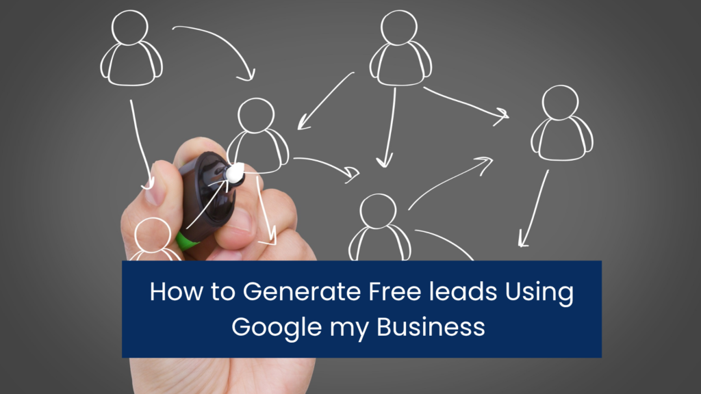 How Real Estate Agents Can Generate Free Leads Using Google My Business